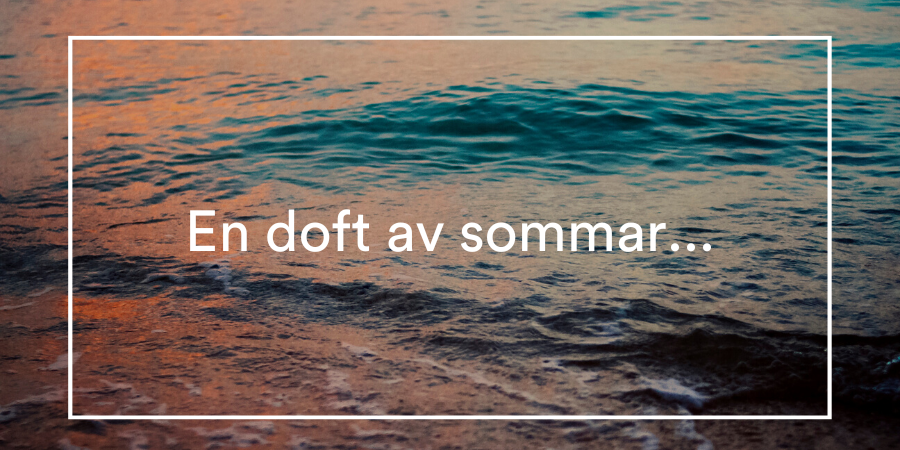 Sommardoft - våra bästa tips!